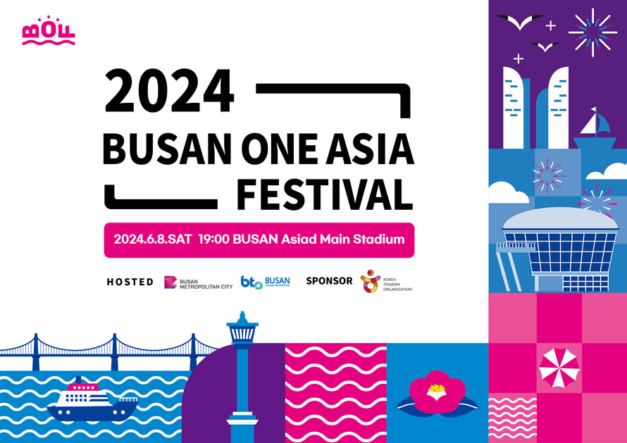 2024 Busan One Asia Festival
2024.6.8.SAT 19:00 Busan Asiad Main Stadium 
Hosted Busan Metropolitan City Busan Tourism Organization 
Sponsor Korea Tourism Organization 