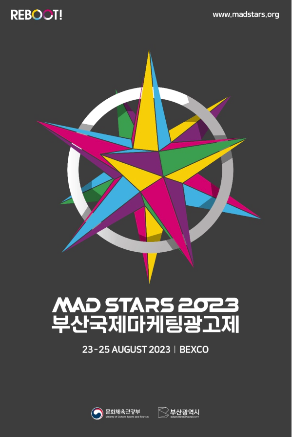 REBOOT 
www.madstars.org
MAD STARS 2023
부산국제마케팅광고제
23-25 August 2023 | BEXCO
문화체육관광부 부산광역시 