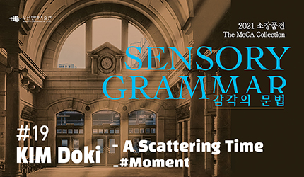 SENSORY GRAMMAR : #19 KIM Doki - A Scattering Time #Moment listen to audio guide